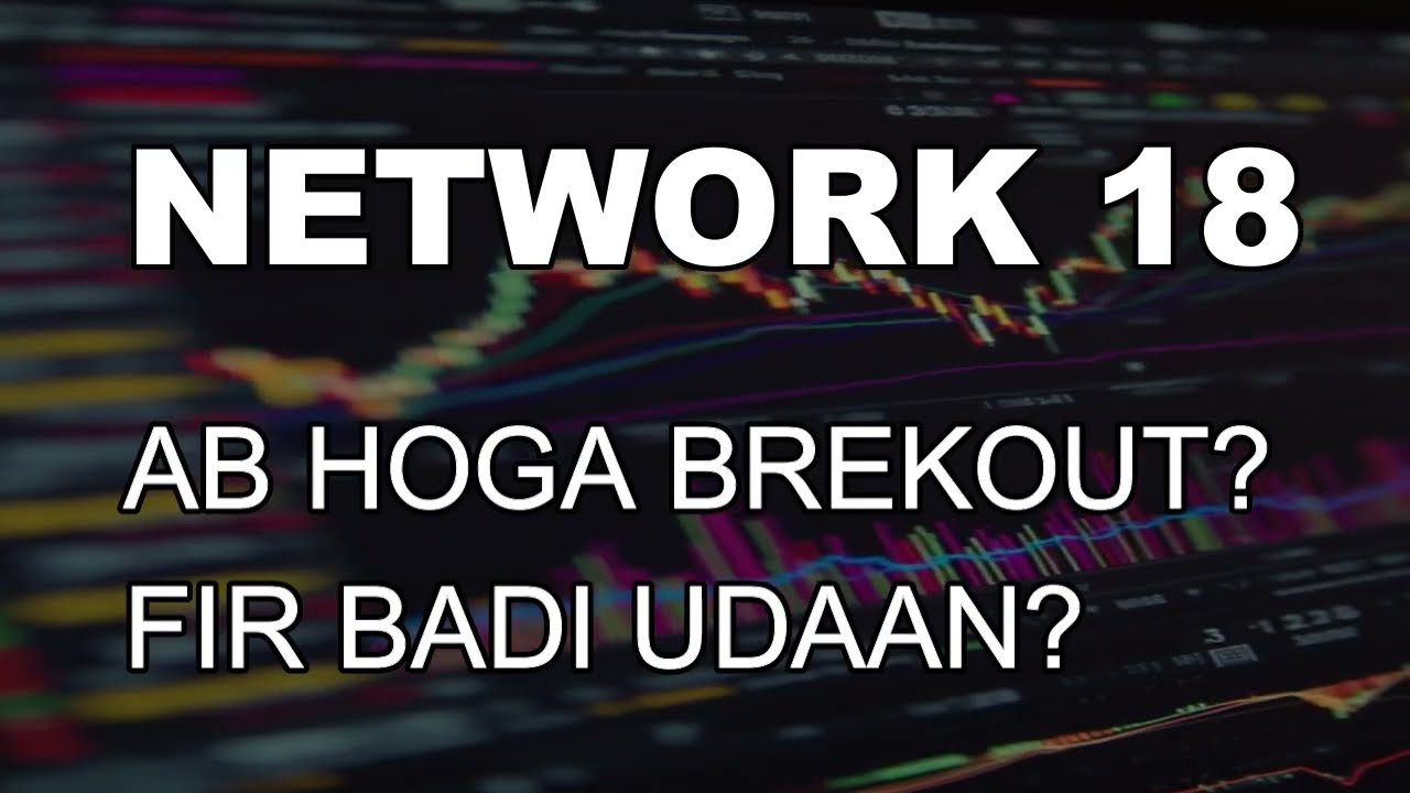 NETWORK 18 SHARE LTEST NEWS - NETWORK 18 TODAY TARGET - NETWORK 18 PREDICTION - NETWORK 18 ANALYSIS