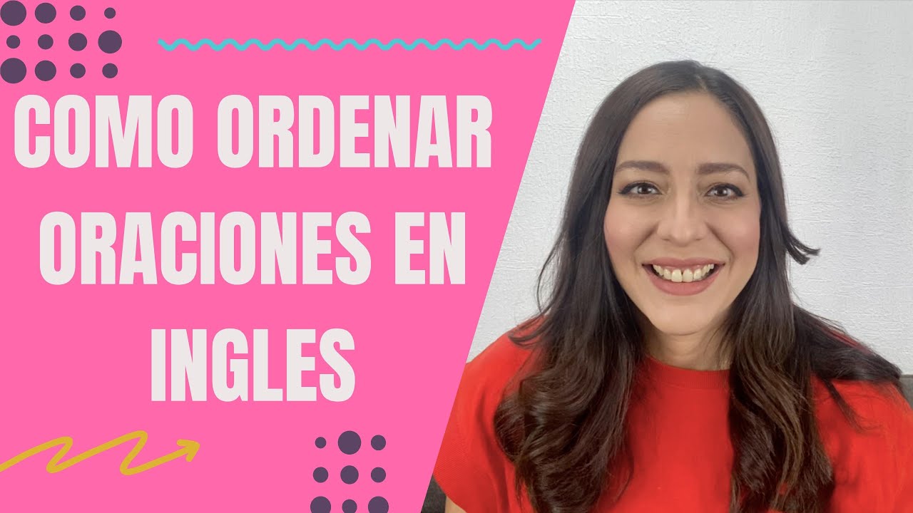 COMO ORDENAR ORACIONES EN INGLES