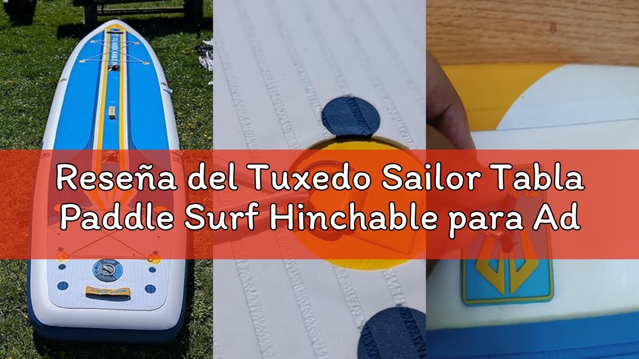 Reseña del Tuxedo Sailor Tabla Paddle Surf Hinchable para Adultos y Niños 240/320/365 cm Padel Surf