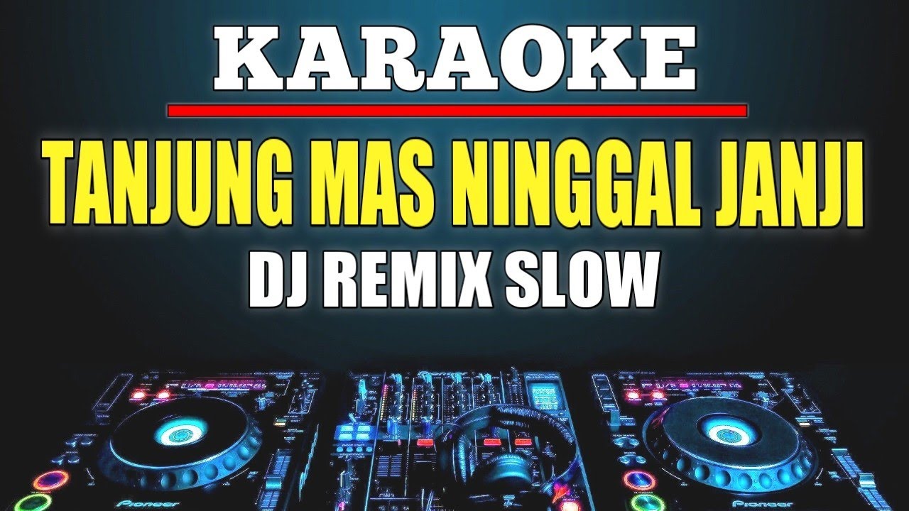 Karaoke Tanjung Mas Ninggal Janji - Didi Kempot Dj Remix Slow