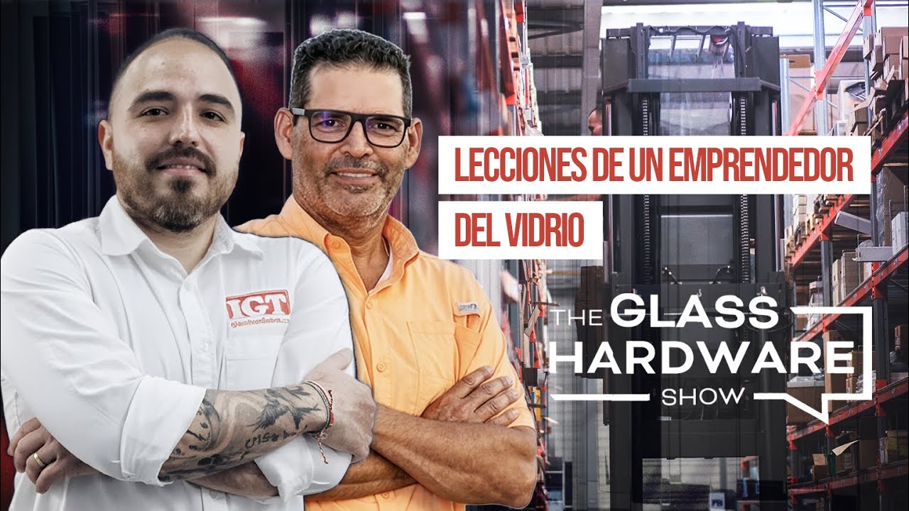 The Glass Hardware Show: Lecciones de un emprendedor del vidrio