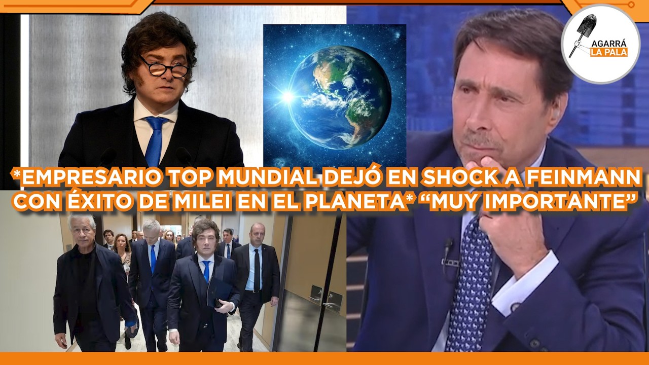 EMPRESARIO TOP DEJÓ EN SHOCK A FEINMANN POR ÉXITO DE MILEI A NIVEL MUNDIAL 