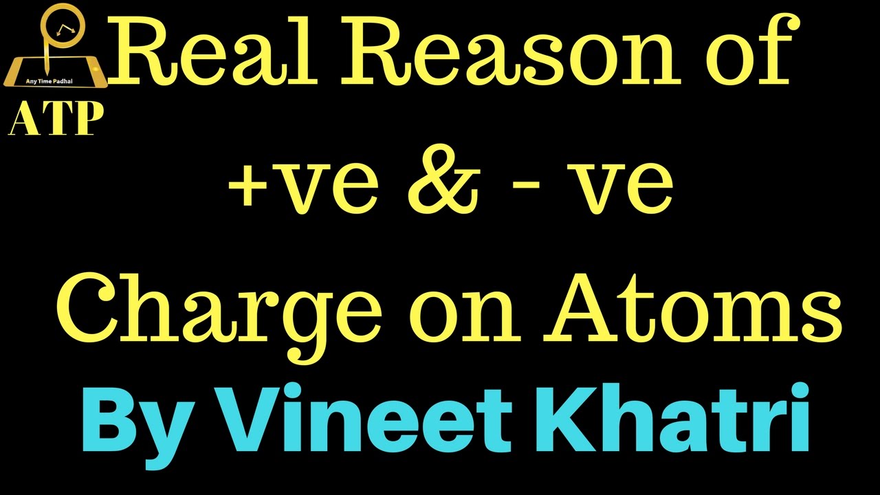 Real Reason of  Charge on Atoms - By Vineet Khatri