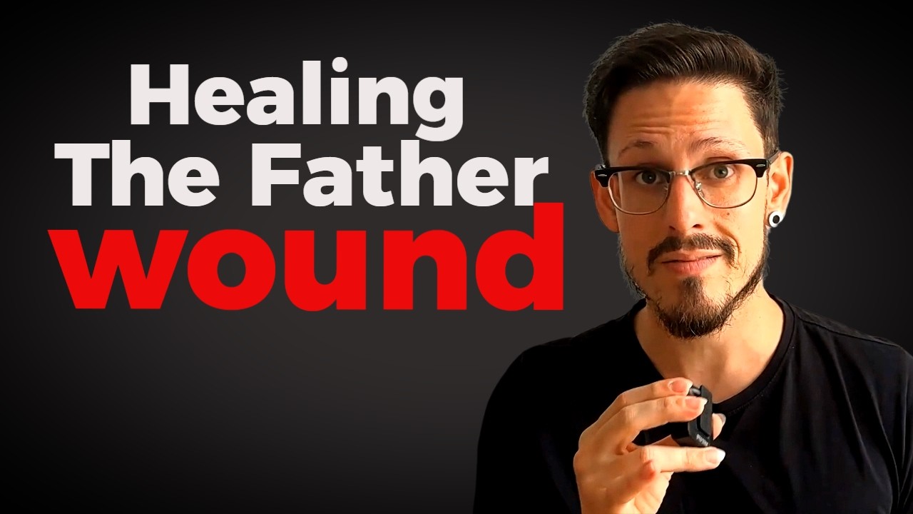 7 Steps To Healing The Father Wound In Men