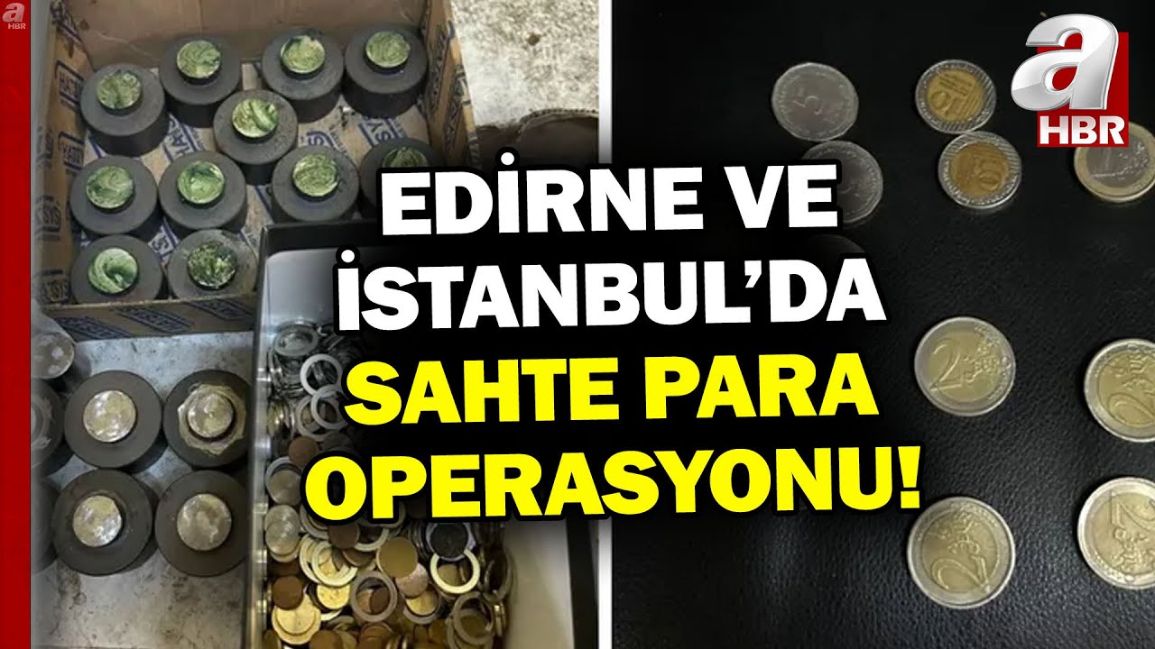 Edirne ve İstanbul'da Sahte Para Operasyonu! Sahte Para Basan 6 Kişi Tutuklandı | A Haber