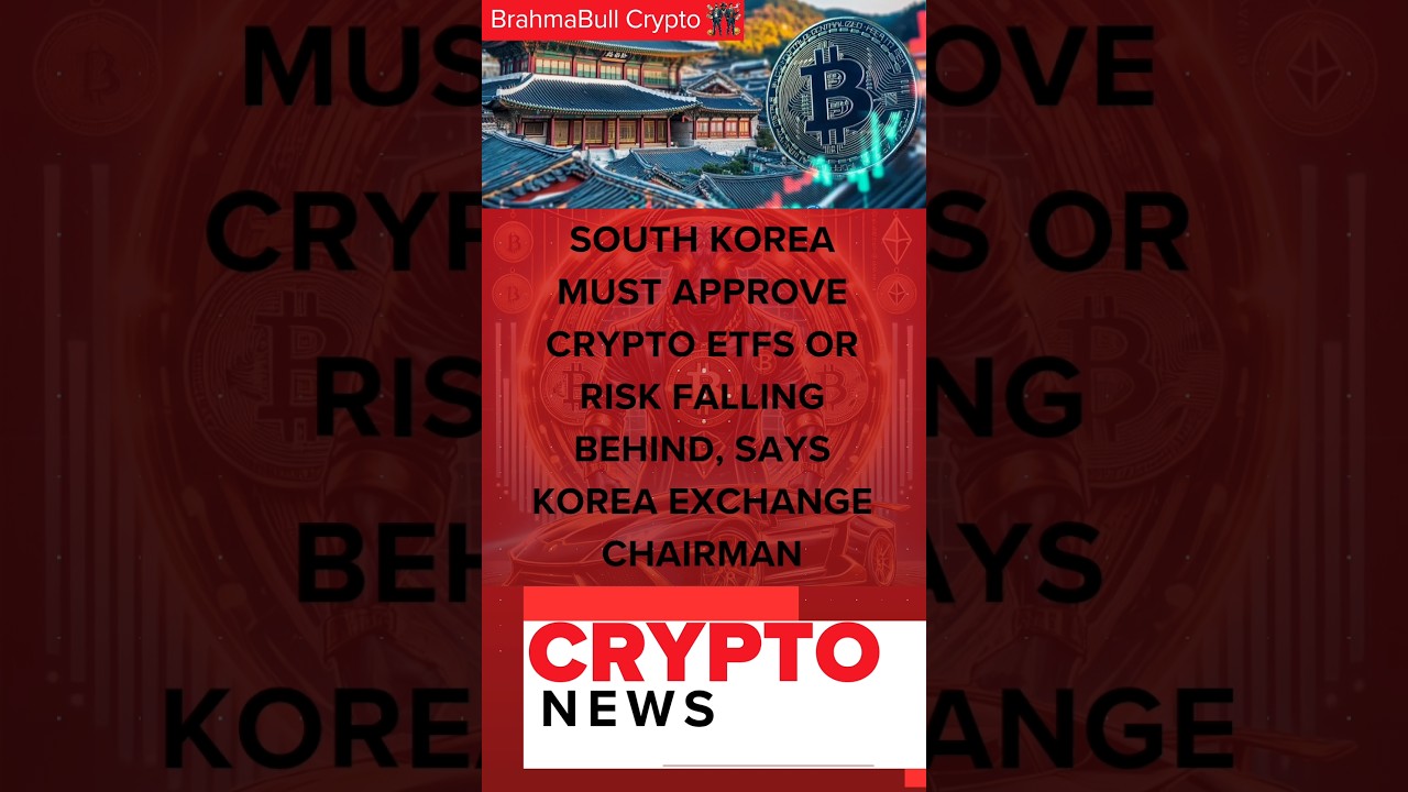 South Korea must approve crypto ETFs or risk falling behind, says Korea Exchange chairman