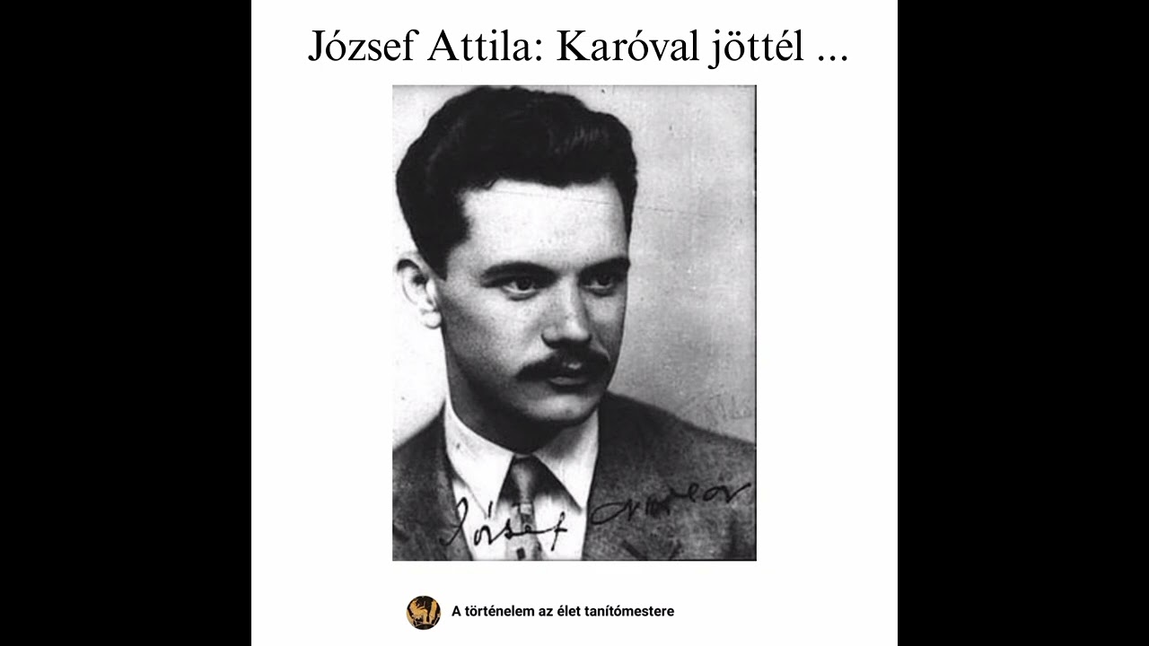 József Attila: Karóval jöttél ...