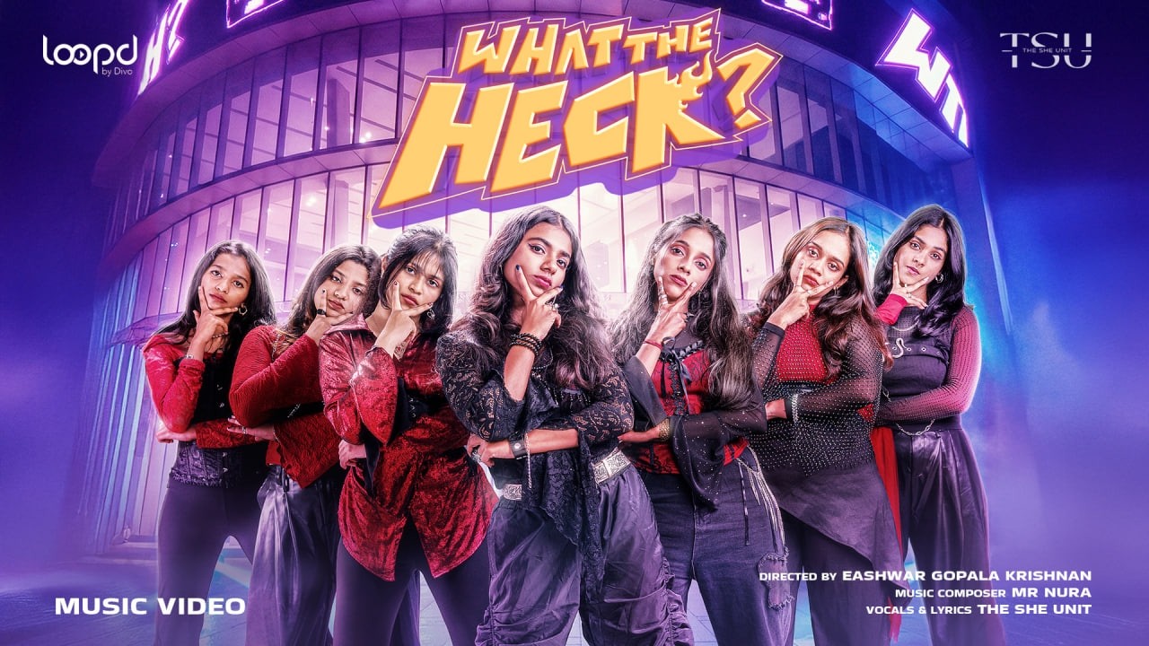 What The Heck &ndash; Official Music Video | The She Unit | MR NURA | Eashwar Gopala Krishnan | Loopd