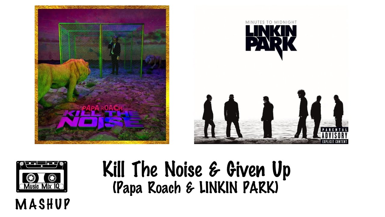 Kill The Noise & Given Up (Papa Roach & LINKIN PARK)