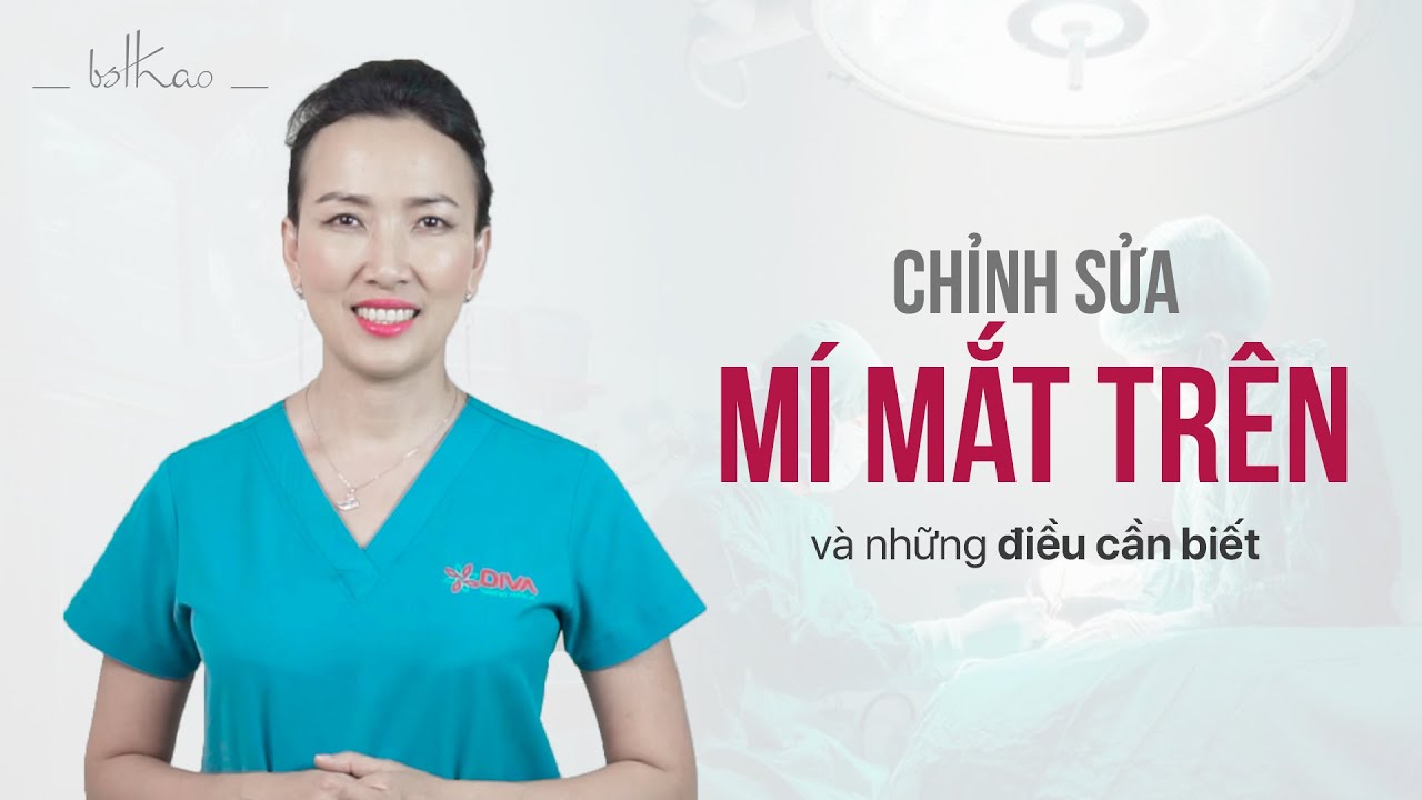 [Bác sĩ Thảo] NHỮNG ĐIỀU CẦN BIẾT KHI CHỈNH SỬA MÍ MẮT TRÊN