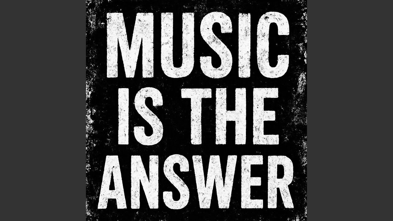 MUSIC IS THE ANSWER