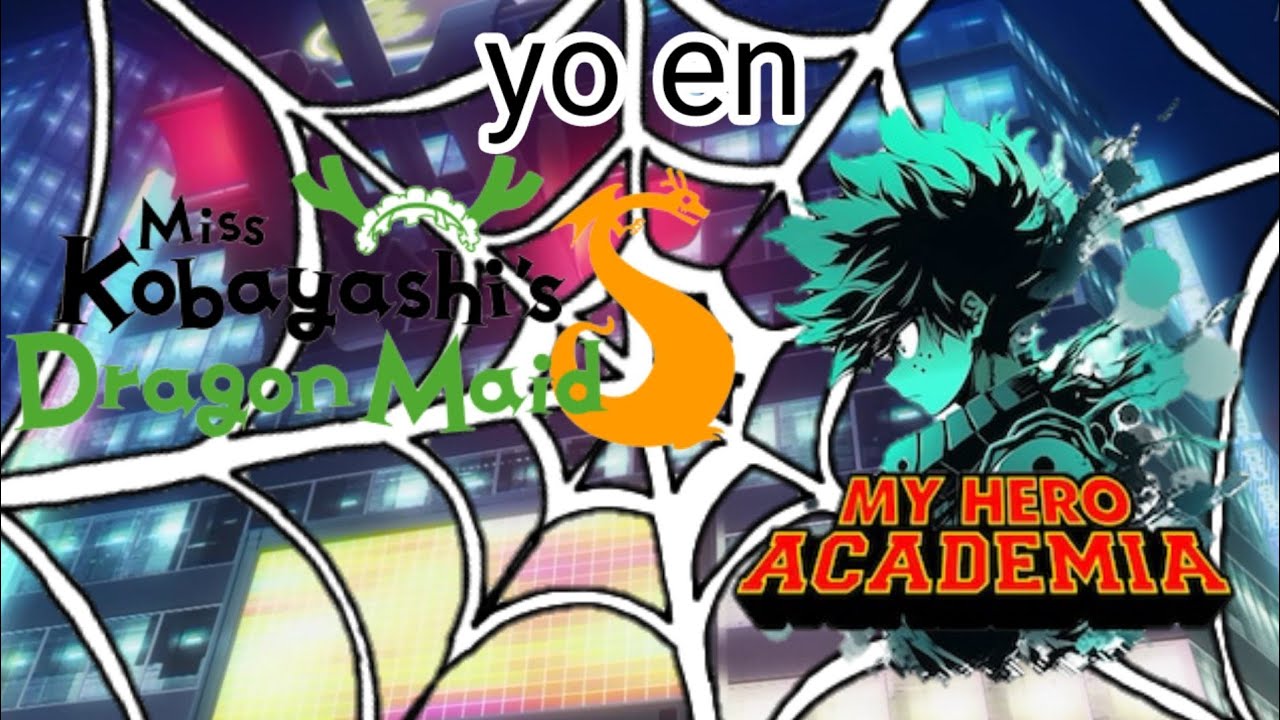 fanfic de yo reencarnado en Miss Kobayashi-san Dragon Maid y My Hero Academia