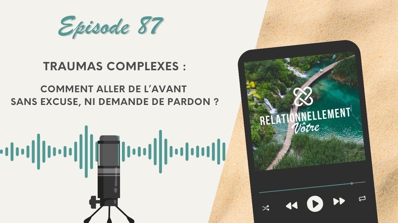 E87 – Traumas complexes: comment avancer sans demande de pardon? #guérison #traumas #traumainfantile