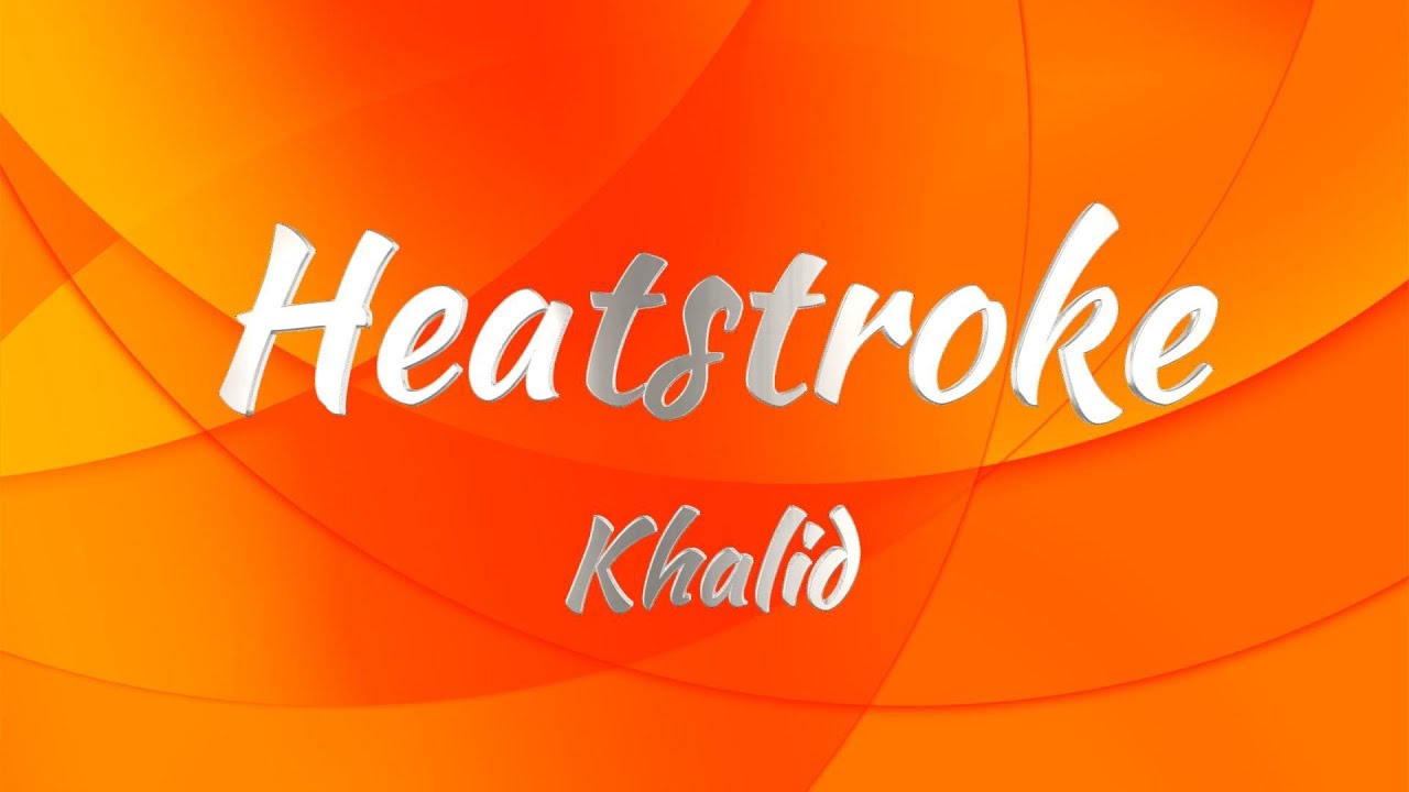 Khalid - Heatstroke (Lyrics)