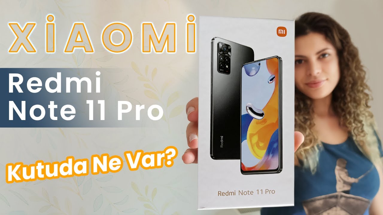 Xiaomi Redmi Note 11 Pro Kutu Açılımı / İnceleme Videosu