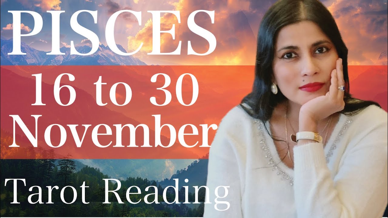 PISCES Tarot reading from 16 to 30 November 2025