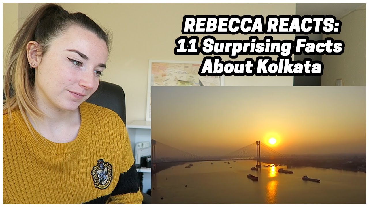 Rebecca Reacts: 11 Surprising Facts About Kolkata