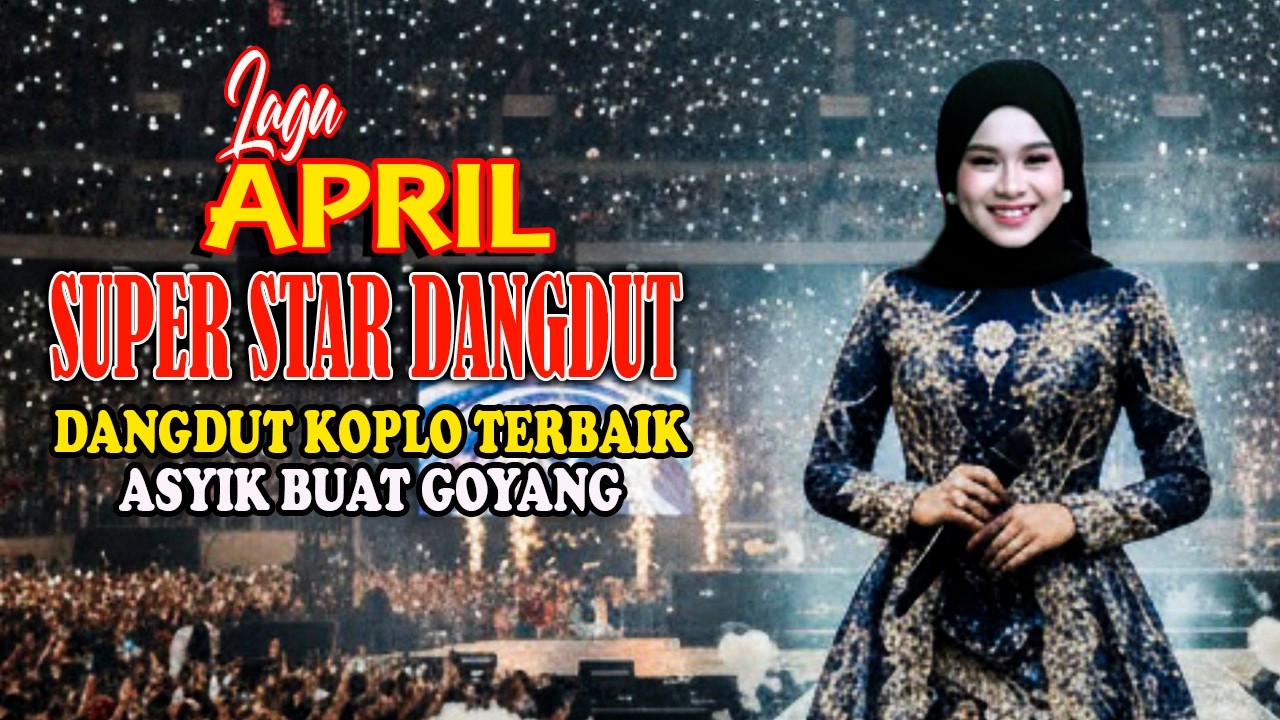 APRIL SUPER STAR DANGDUT - versi DANGDUT KOPLO THE BEST & ASYIK - ENAK BUAT GOYANG