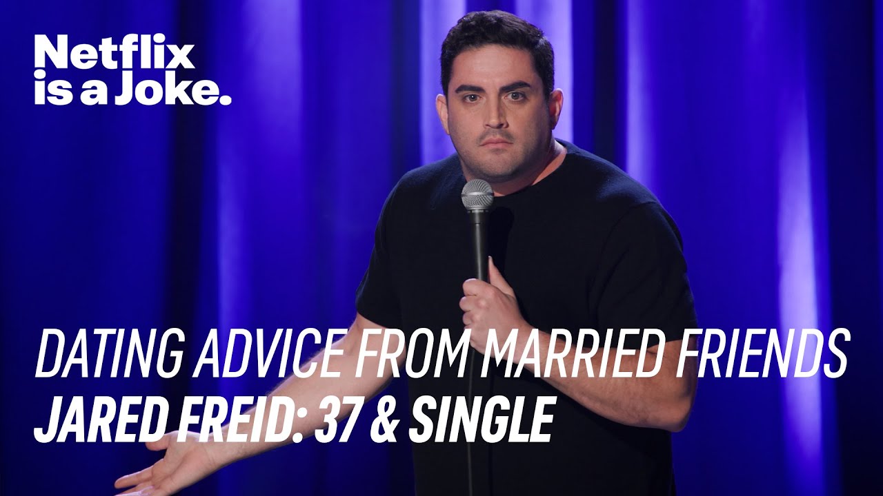 Getting Dating Advice From Your Married Friends | Jared Freid: 37 & Single | Netflix Is A Joke