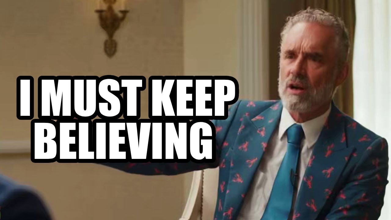 I MUST KEEP BELIEVING - Jordan Peterson (Motivational Speech)
