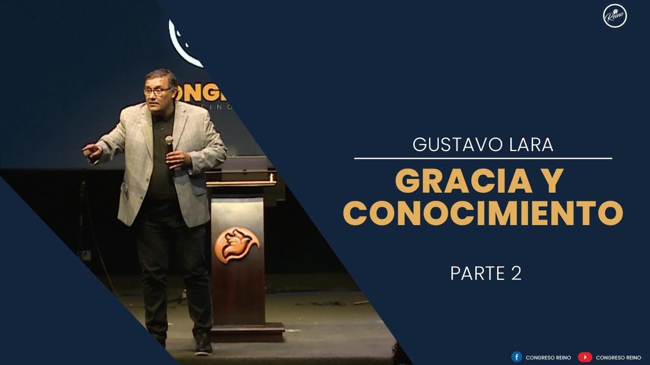 Gracia y Conocimiento | Gustavo Lara | Parte 2, Día 1