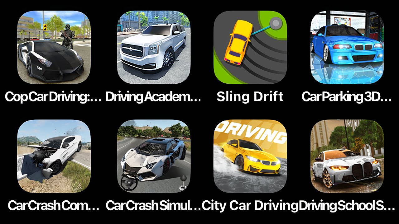 Cop Car Driving,Drivnig Academy,Sling Drifrt,Car Parking 3D,Car Crash Company,Car Crash Simulator