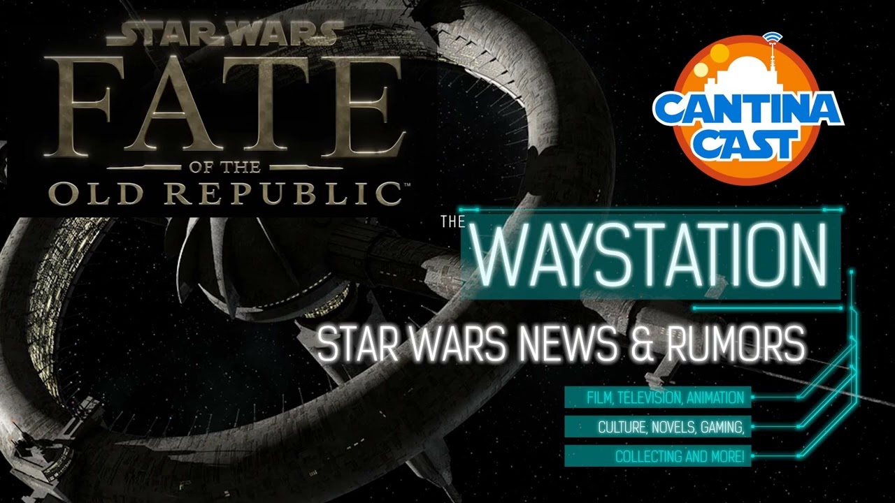 626 - The Waystation: The Fate of the Old Republic, News, and More! (Patreon Preview)