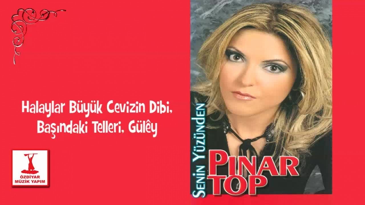 Pınar Top - Halaylar Büyük Cevizin Dibi, Başındaki Telleri, Güley