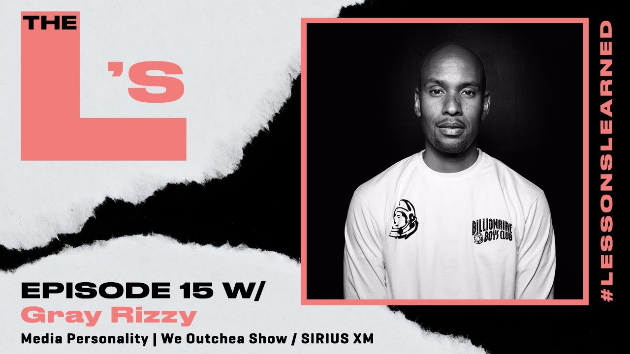 Gray Rizzy - Media Personality at Shade 45 | The L's (Lessons Learned) Podcast