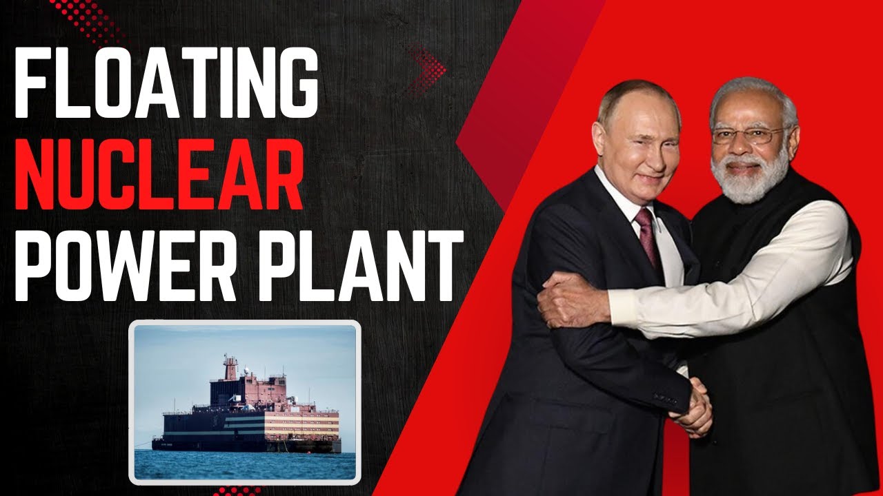 What is Russia's Floating Nuclear Power Plant Technology Offered to India?" 