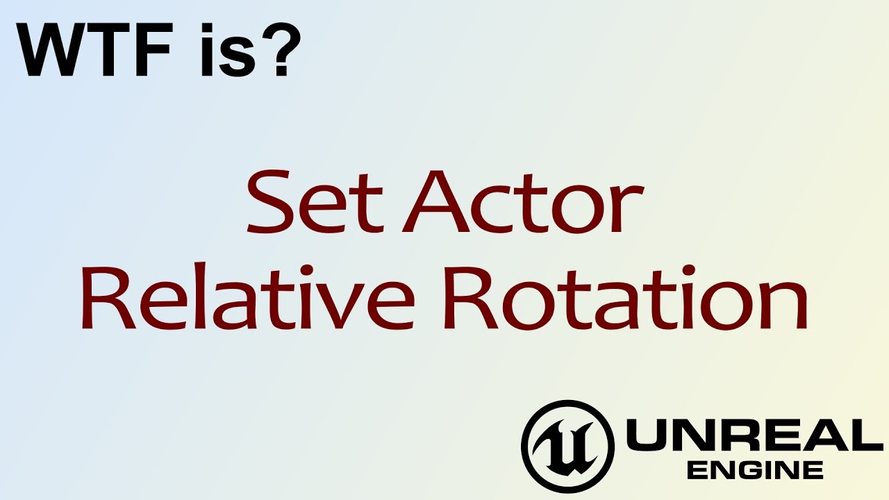 WTF Is? Set Actor Relative Rotation in Unreal Engine 4 ( UE4 )