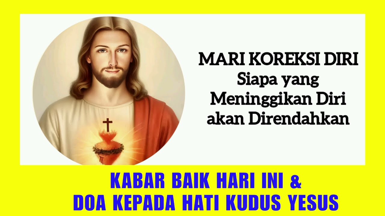 Mari Koreksi Diri 💖 Siapa Meninggikan Diri akan Direndahkan 💖Kabar Baik&Doa Kepada Hati Kudus Yesus 
