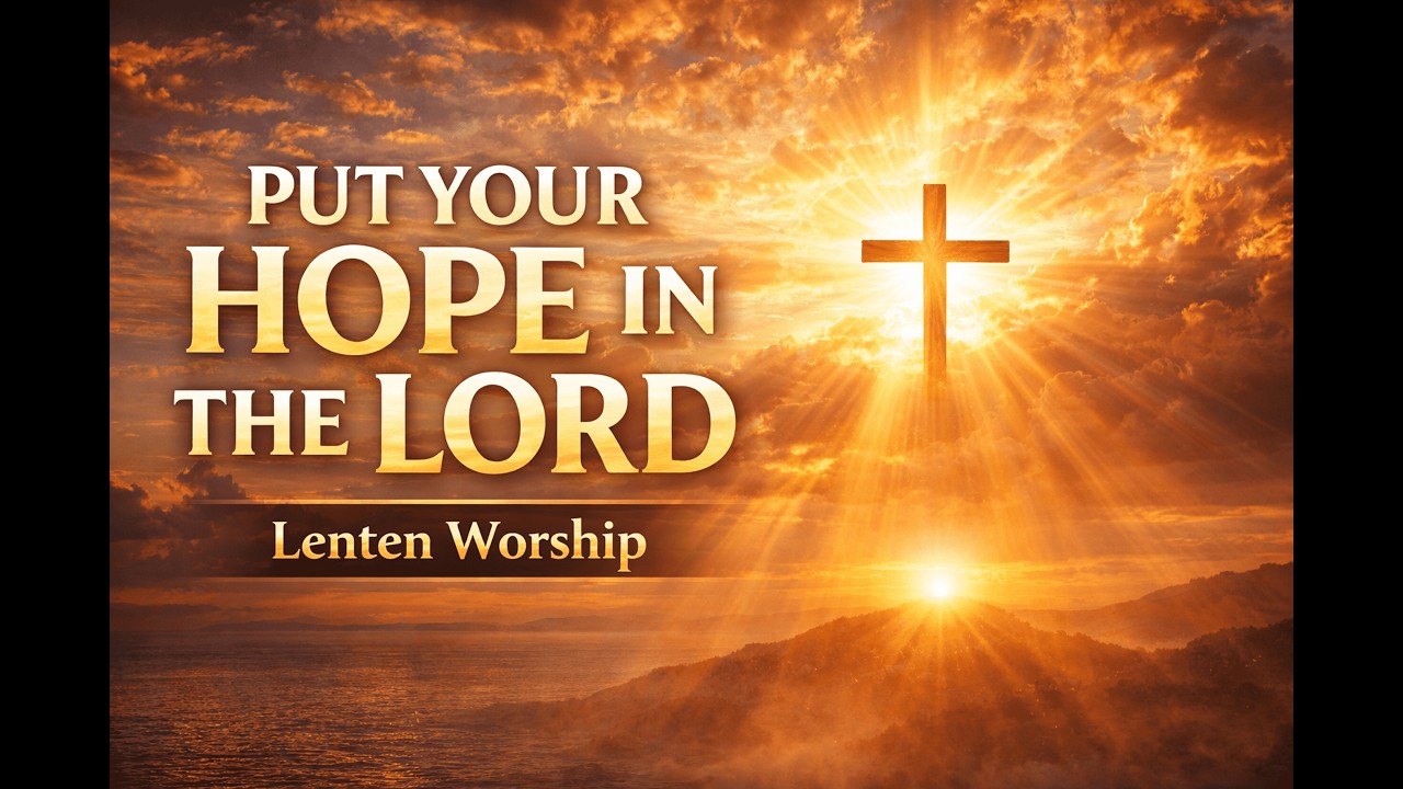 Put Your Hope in the Lord | Psalm 33 Lenten Worship Song #Psalm33 #LentenWorship #ChristianSong
