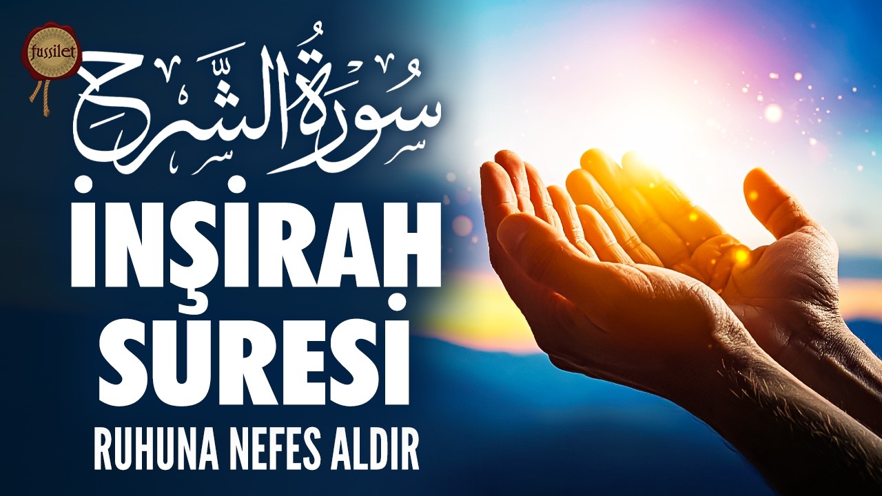 İnşirah Suresi | Gönülleri Açan Genişleten