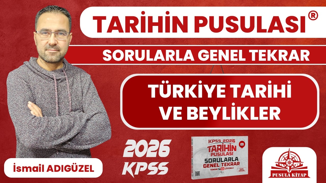 2025 KPSS Tarihin Pusulası - Türkiye Tarihi ve Beylikler - İsmail ADIGÜZEL