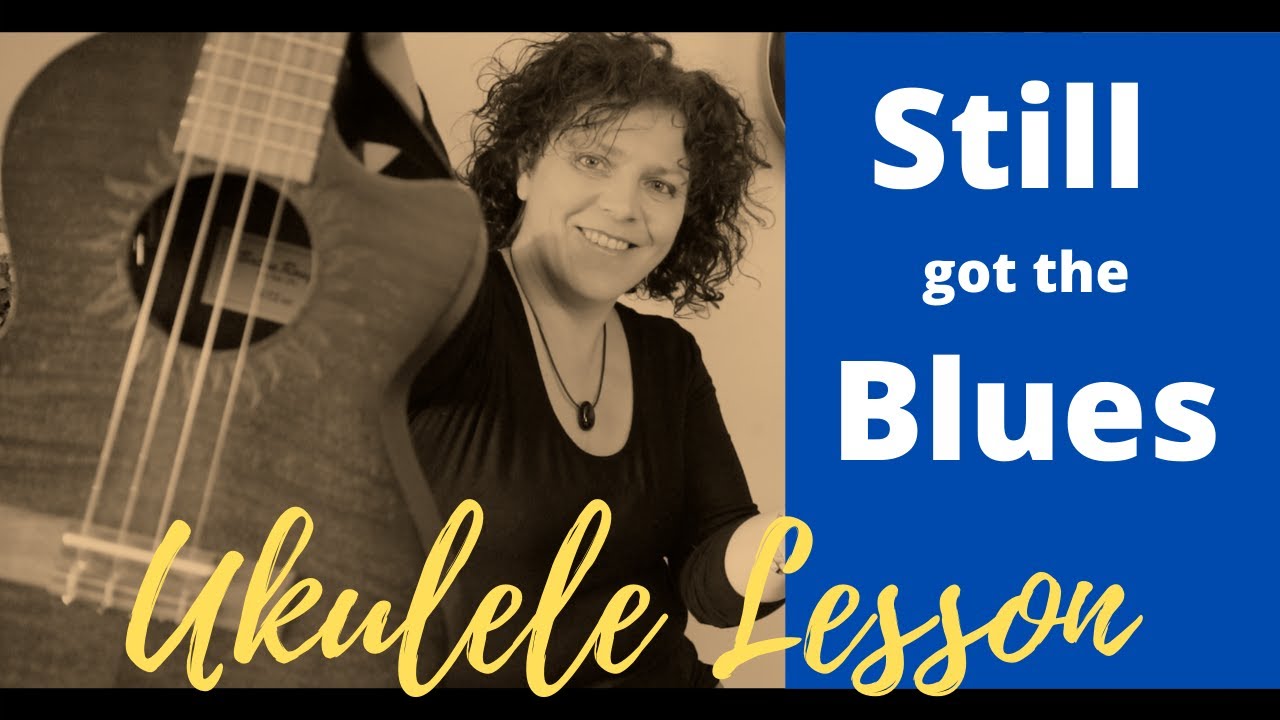 STILL GOT THE BLUES - Ukulele Lesson CHORDS
