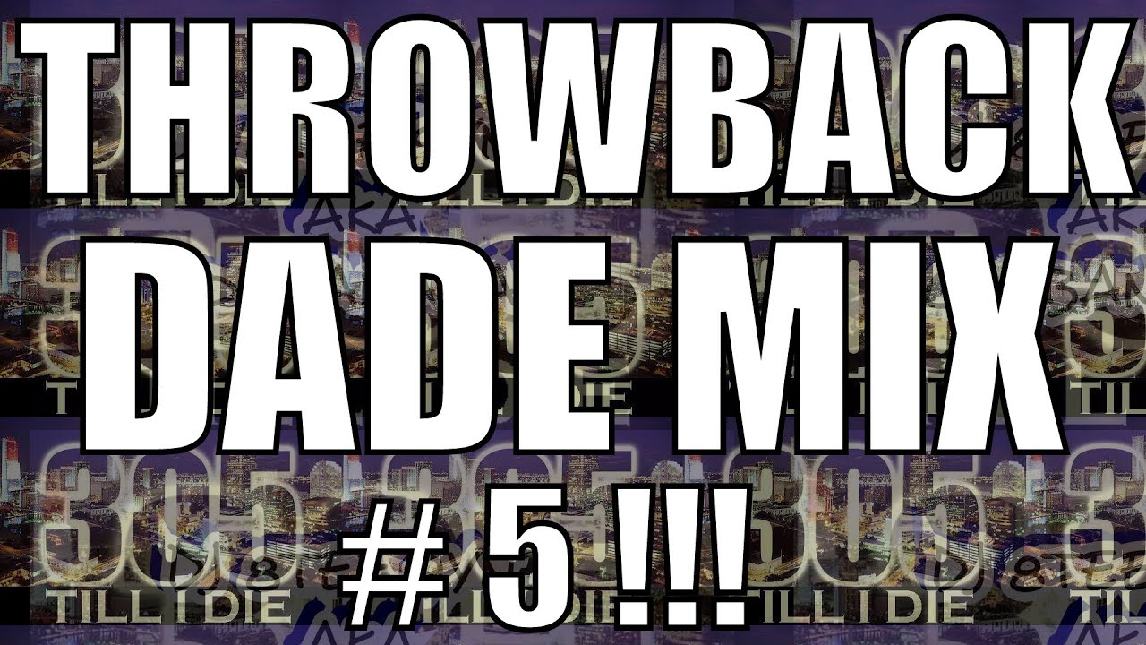 THROWBACK DADE MIX # 5 + DL