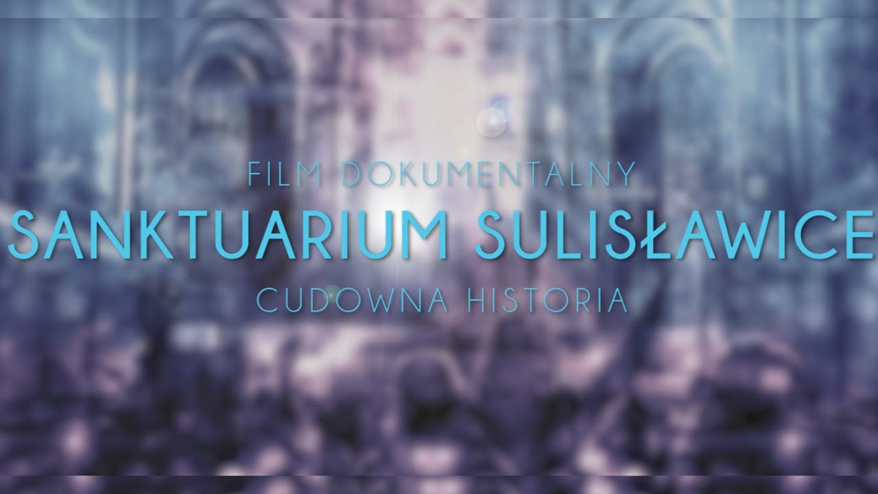SANKTUARIUM SULISŁAWICE - MIEJSCE CUDOWNE