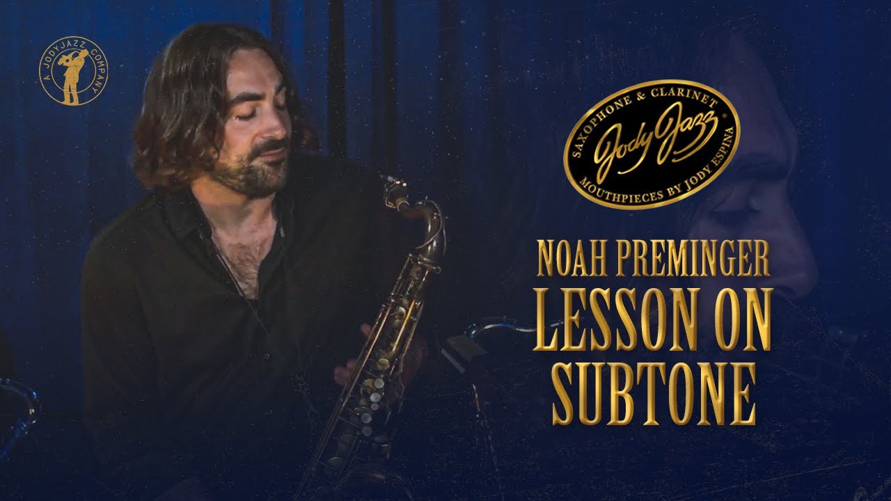 Noah Preminger - Lesson on Subtone (JodyJazz)