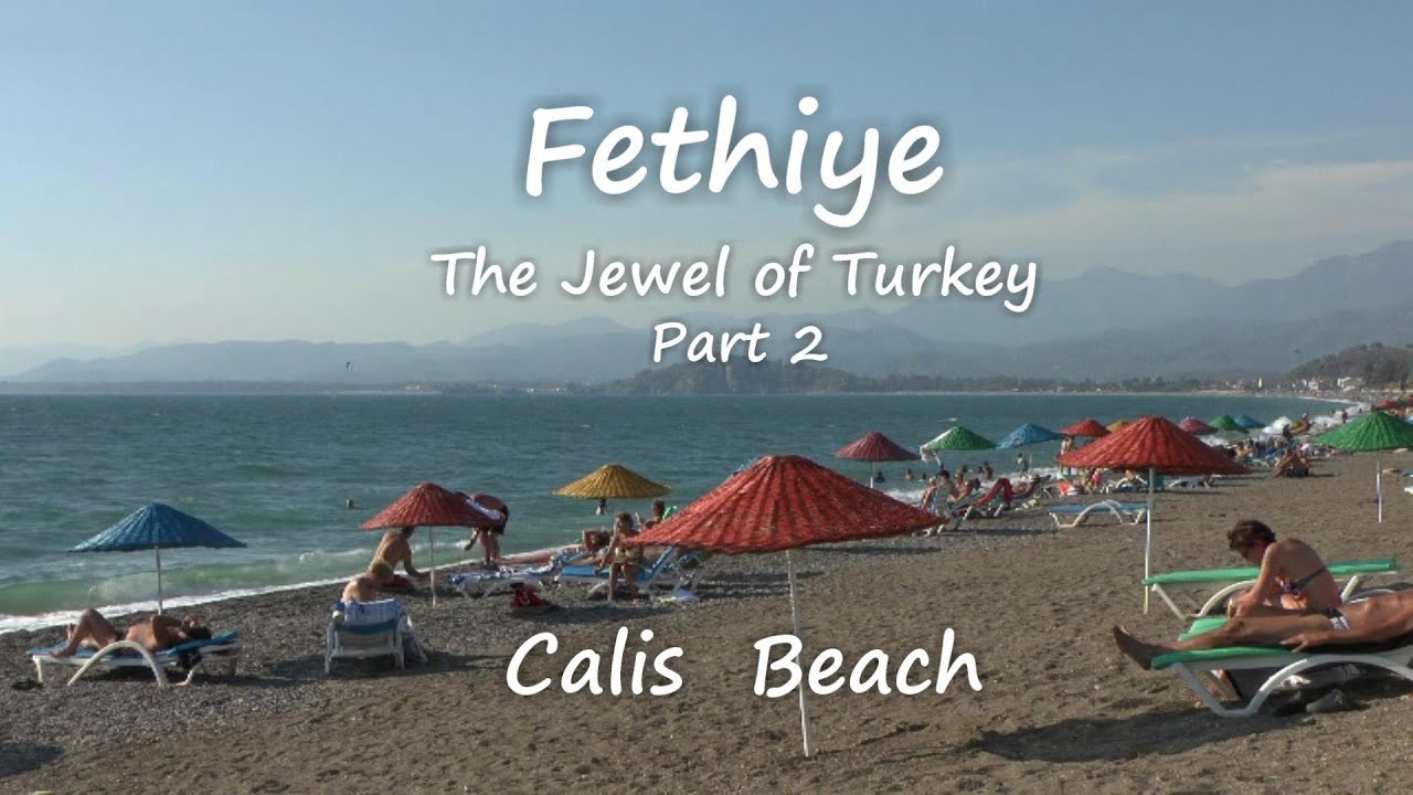 Fethiye, The Jewel of Turkey, Part 2, Calis Beach