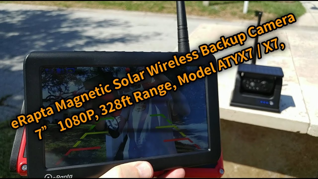 eRapta Magnetic Solar Wireless Backup Camera 7” 1080P, 328ft Range, Model ATYX7 / X7, Full Review