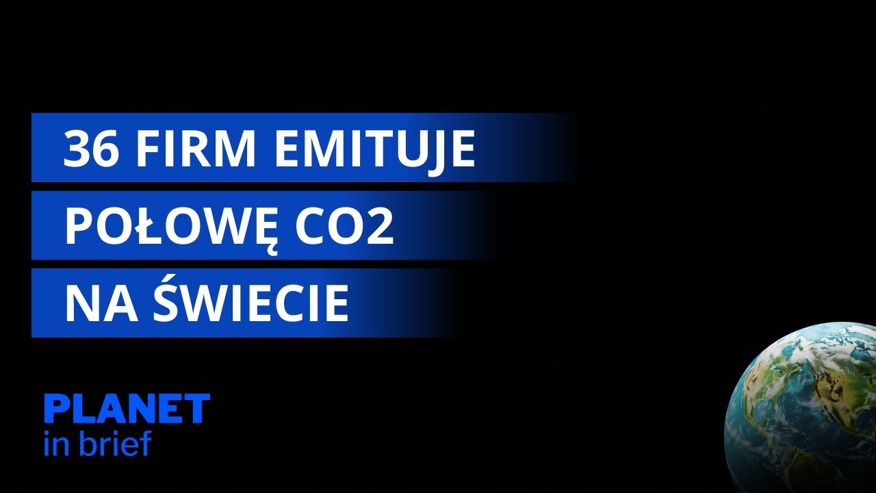 36 firm emituje połowę CO2 na świecie