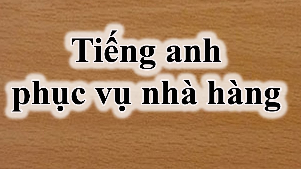Tiếng anh cho nhân viên phục vụ nhà hàng / learn english