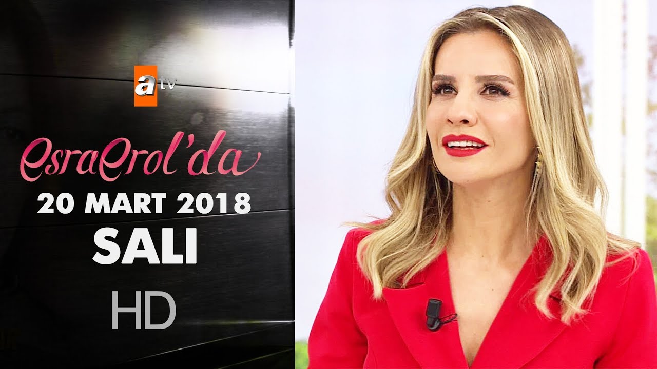 Esra Erol'da 20 Mart 2018 Salı - 572. Bölüm