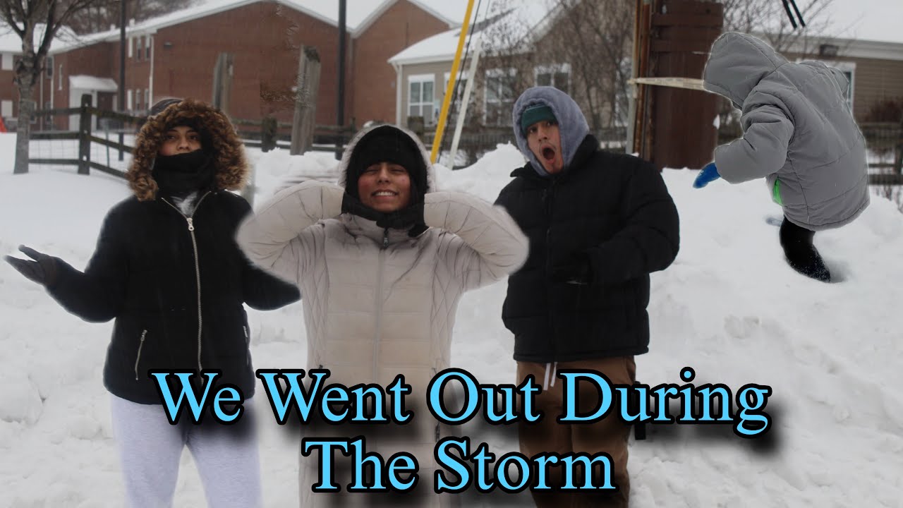 We went out during the Snow Storm
