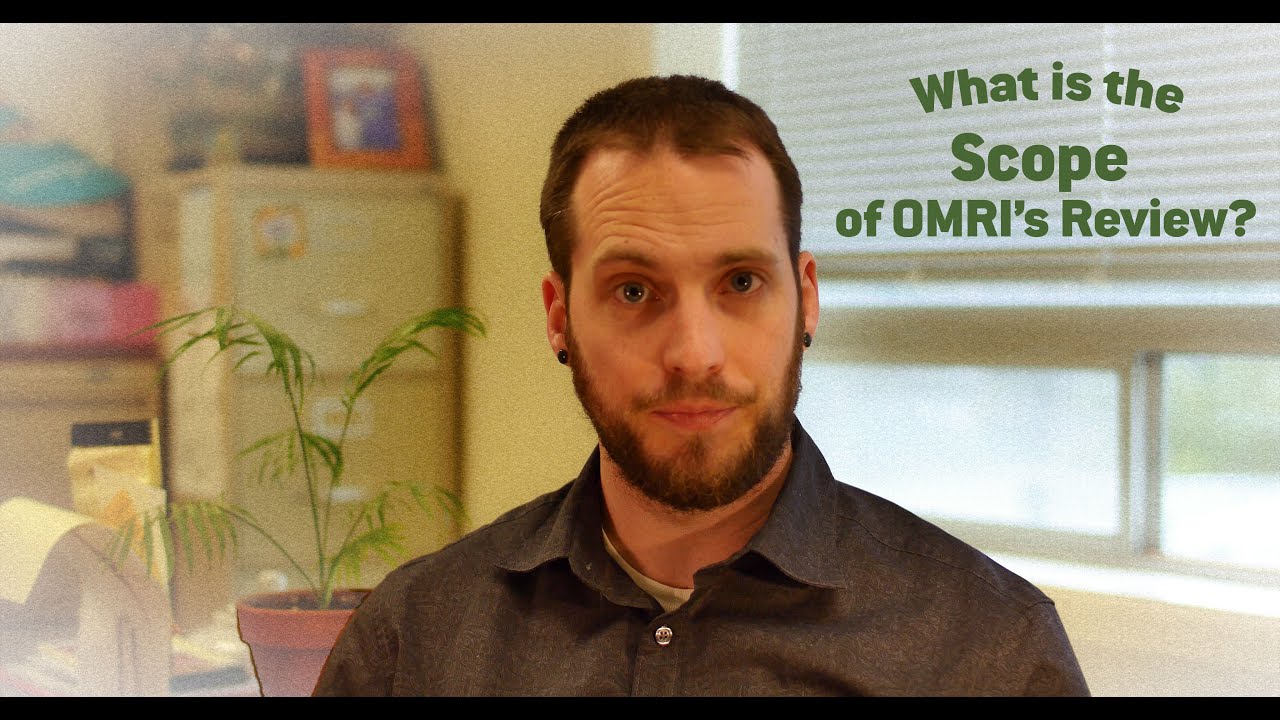 Understanding OMRI: What is the scope of OMRI's Review?