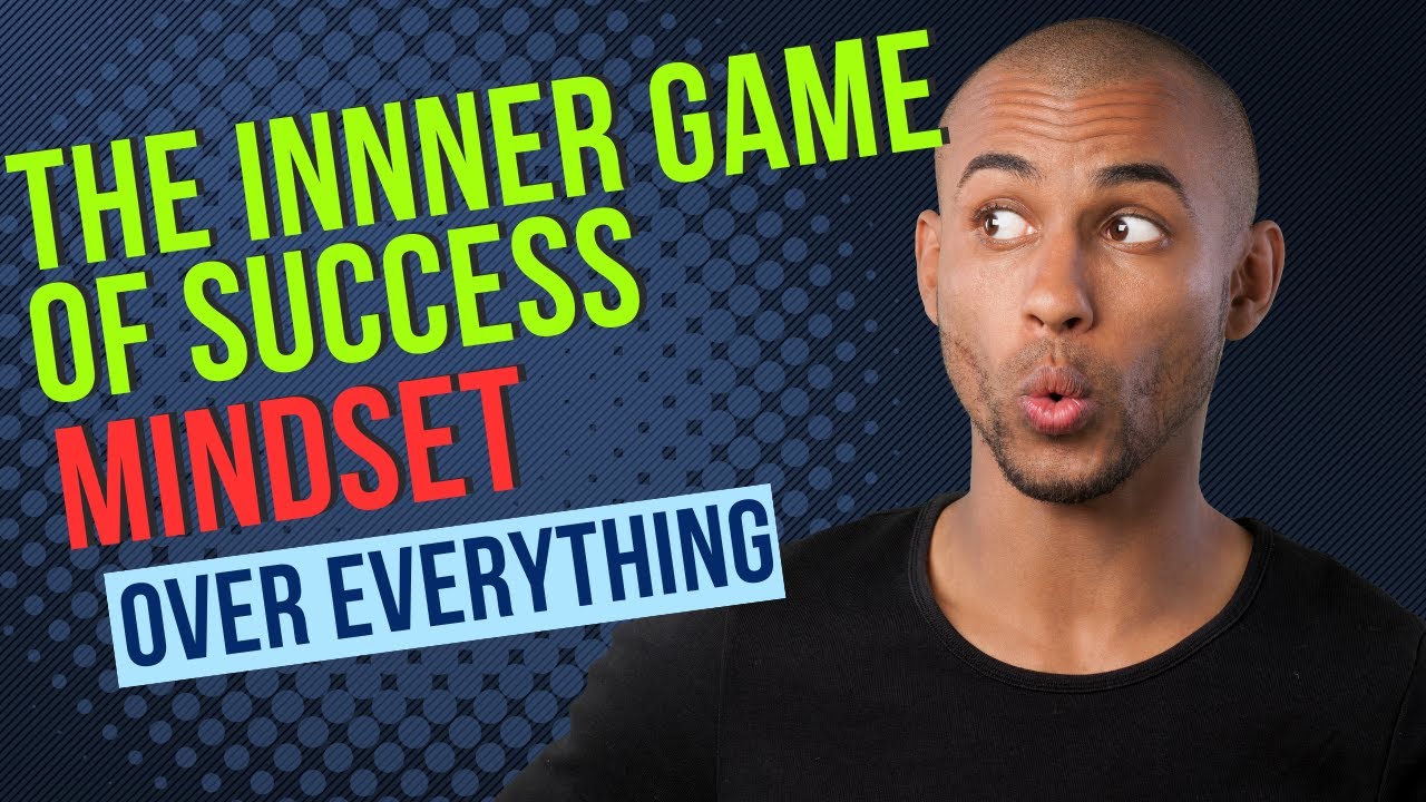 The Inner Game of Success: Mindset Over Everything