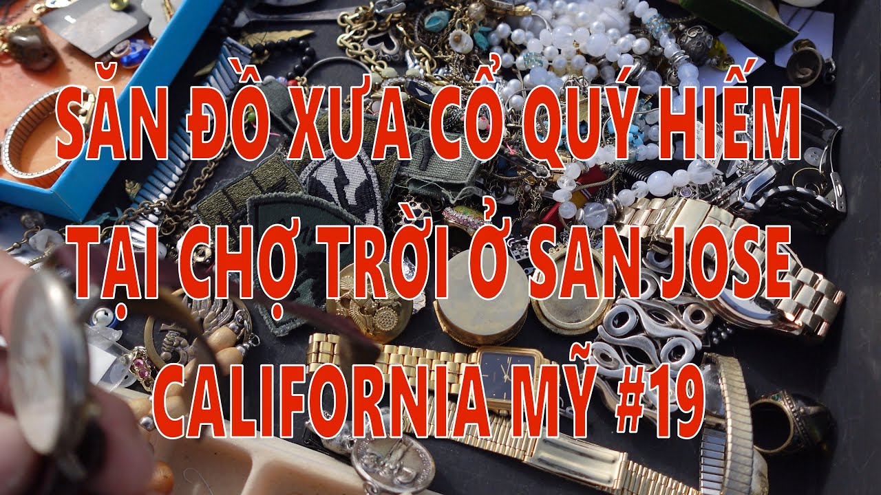 SĂN ĐỒ XƯA CỔ QUÝ HIẾM TẠI CHỢ TRỜI Ở SAN JOSE CALIFORNIA MỸ. ĐỜI SỐNG MỸ. MỸ VIỆT VIDEO MYVIETVIDEO