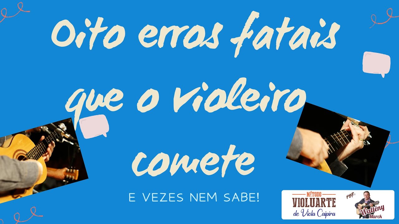 Oito erros fatais que o violeiro e estudante de viola cometem e as vezes nem sabe!