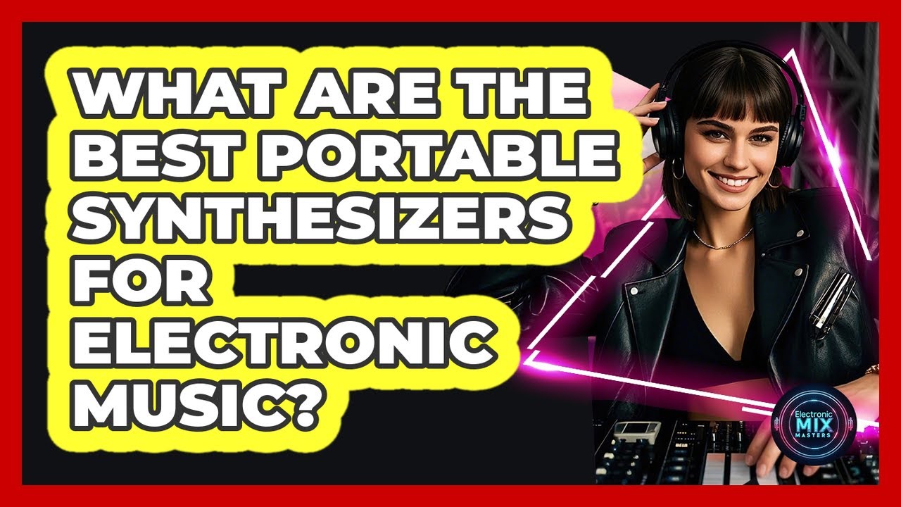 What Are The Best Portable Synthesizers For Electronic Music? - Electronic Mix Masters